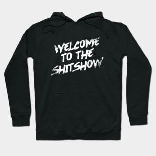 Welcome To the Shitshow Hoodie